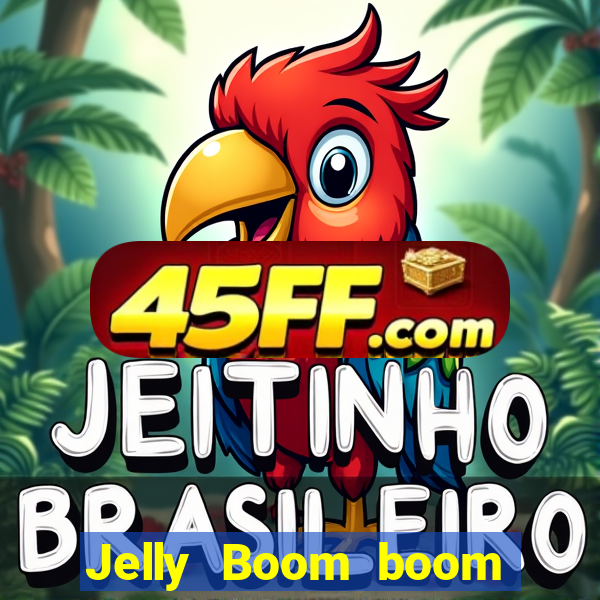 Jelly Boom boom jelly up